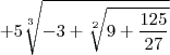 +5\sqrt[3]{-3+\sqrt[2]{9+\frac{125}{27}}}