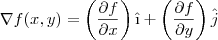 \nabla f(x,y)=\left(\frac{\partial f}{\partial x}\right)\^{i}+\left(\frac{\partial f}{\partial y}\right)\^{j} \nabla f(x,y)=\left(\frac{\partial f}{\partial x}\right)\^{i}+\left(\frac{\partial f}{\partial y}\right)\^{j}