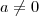 a \ne 0