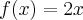f(x)= 2x