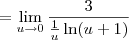 = \lim_{u\to 0} \frac{3}{\frac{1}{u}\ln(u+1)}