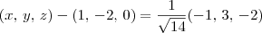 (x,\, y,\, z) - (1,\,-2,\,0) = \frac{1}{\sqrt{14}}(-1,\,3,\,-2) (x,\, y,\, z) - (1,\,-2,\,0) = \frac{1}{\sqrt{14}}(-1,\,3,\,-2)
