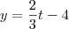 y = \frac{2}{3}t - 4 y = \frac{2}{3}t - 4