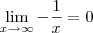 \lim_{x\to \infty} -\frac{1}{x} = 0 \lim_{x\to \infty} -\frac{1}{x} = 0