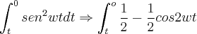 \int_{t}^{0}{sen}^{2}wtdt\Rightarrow
\int_{t}^{o}\frac{1}{2}-\frac{1}{2}cos2wt \int_{t}^{0}{sen}^{2}wtdt\Rightarrow
\int_{t}^{o}\frac{1}{2}-\frac{1}{2}cos2wt