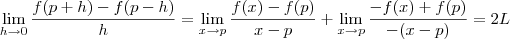 \lim_{h\to 0}\frac{f(p+h)-f(p-h)}{h} = \lim_{x\to p}\frac{f(x) - f(p)}{x-p} + \lim_{x\to p}\frac{-f(x) + f(p)}{-(x-p)} = 2L \lim_{h\to 0}\frac{f(p+h)-f(p-h)}{h} = \lim_{x\to p}\frac{f(x) - f(p)}{x-p} + \lim_{x\to p}\frac{-f(x) + f(p)}{-(x-p)} = 2L