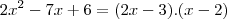 2x^2-7x+6=(2x-3).(x-2)
