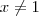x \neq 1 x \neq 1