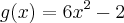 g(x)=6{x}^{2}-2 g(x)=6{x}^{2}-2