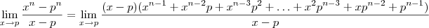 \lim_{x\to p}\frac{x^n-p^n}{x-p} = \lim_{x\to p}\frac{(x-p)(x^{n-1} + x^{n-2}p + x^{n-3}p^{2} + \ldots + x^2p^{n-3} + xp^{n-2} + p^{n-1})}{x-p}