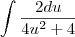 \int\frac{2du}{4u^2+4} \int\frac{2du}{4u^2+4}