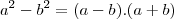 a^2-b^2=(a-b).(a+b)