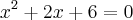 {x}^{2} + 2x + 6 = 0 {x}^{2} + 2x + 6 = 0