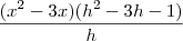 \frac{(x^2-3x)(h^2-3h-1)}{h} \frac{(x^2-3x)(h^2-3h-1)}{h}