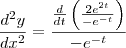\frac{d^2y}{dx^2}=\frac{\frac{d}{dt}\left(\frac{2e^{2t}}{-e^{-t}}\right)}{-e^{-t}} \frac{d^2y}{dx^2}=\frac{\frac{d}{dt}\left(\frac{2e^{2t}}{-e^{-t}}\right)}{-e^{-t}}