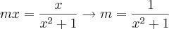 mx=\frac{x}{x^2+1}\rightarrow m= \frac{1}{x^2+1}