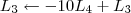 L_3 \leftarrow -10L_4 + L_3 L_3 \leftarrow -10L_4 + L_3