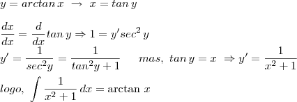 \\y=arctan\, x \,\,\to\,\,x=tan \,y\\\\\frac{dx}{dx}=\frac{d}{dx}tan\,y\Rightarrow 1=y'sec^2\,y\\y'=\frac{1}{sec^2y}=\frac{1}{tan^2y+1}\hspace{15}mas,\,\,tan\,y=x\,\,\Rightarrow y'=\frac{1}{x^2+1}\\\\logo,\,\,\int \frac{1}{x^2+1}\,dx=\arctan\,x