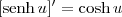 [\textrm{senh}\, u]^\prime = \cosh u