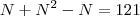 N+N^2-N=121