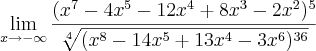 \lim_{x\rightarrow-\infty}\frac{(x^7-4x^5-12x^4+8x^3-2x^2)^5}{\sqrt[4]{(x^8-14x^5+13x^4-3x^6)^{36}}}