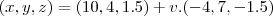 (x,y,z)=(10,4,1.5)+v.(-4,7,-1.5)