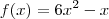 f(x)=6x^2-x f(x)=6x^2-x