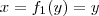 x = f_1(y) = y x = f_1(y) = y