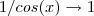 1/cos(x) \to 1 1/cos(x) \to 1