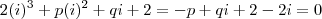 2(i)^3 +p(i)^2 +qi +2 = -p +qi +2-2i=0