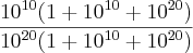\frac{{10}^{10}(1+{10}^{10}+{10}^{20})}{{10}^{20}(1+{10}^{10}+{10}^{20})}