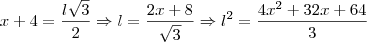 x+4=\frac{l\sqrt{3}}{2} \Rightarrow  l=\frac{2x+8}{\sqrt{3}} \Rightarrow l^2=\frac{4x^2+32x+64}{3}