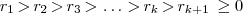 r_{1} \, \textgreater \, r_{2} \, \textgreater \, r_{3} \, \textgreater \, \dots \, \textgreater \, r_{k} \, \textgreater \, r_{k+1} \, \geq 0