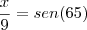 \frac{x}{9} = sen( 65 )