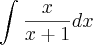 \int_{}^{}\frac{x}{x+1}dx \int_{}^{}\frac{x}{x+1}dx