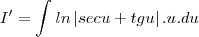 I'=\int_{}^{}ln\left|secu+tgu \right|.u.du I'=\int_{}^{}ln\left|secu+tgu \right|.u.du