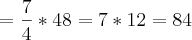 =\frac{7}{4}*48=7*12=84