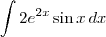 \int 2 e^{2x} \sin x \, dx \int 2 e^{2x} \sin x \, dx