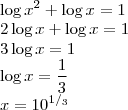 \\\log{x^2}+\log{x}=1\\
2\log{x}+\log{x}=1\\
3\log{x}=1\\
\log{x}=\frac{1}{3}\\
x=10^{1/_3}