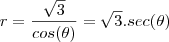 r=\frac{\sqrt3}{cos(\theta)}=\sqrt3.sec(\theta) r=\frac{\sqrt3}{cos(\theta)}=\sqrt3.sec(\theta)