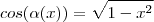 cos(\alpha(x)) = \sqrt{1 - x^2} cos(\alpha(x)) = \sqrt{1 - x^2}