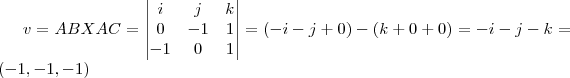 v=AB X AC=
\begin{vmatrix}
   i & j & k \\ 
   0 & -1 & 1 \\
   -1 & 0 & 1 \\
 
\end{vmatrix}
=(-i-j+0)-(k+0+0)=-i-j-k=(-1,-1,-1)