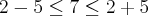 2-5\leq7\leq2+5
