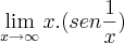 \lim_{x\rightarrow\infty}x.(sen\frac{1}{x})
