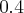 0.4 0.4