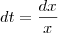 dt = \frac{dx}{x} dt = \frac{dx}{x}