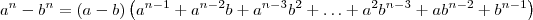 a^n - b^n = (a-b)\left(a^{n-1} + a^{n-2}b + a^{n-3}b^{2} + \ldots + a^2b^{n-3} + ab^{n-2} + b^{n-1}\right) a^n - b^n = (a-b)\left(a^{n-1} + a^{n-2}b + a^{n-3}b^{2} + \ldots + a^2b^{n-3} + ab^{n-2} + b^{n-1}\right)