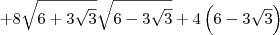 + 8\sqrt{6 + 3\sqrt{3}}\sqrt{6 - 3\sqrt{3}}\right) + 4\left(6 - 3\sqrt{3}\right) + 8\sqrt{6 + 3\sqrt{3}}\sqrt{6 - 3\sqrt{3}}\right) + 4\left(6 - 3\sqrt{3}\right)