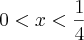 0<x<\frac{1}{4}