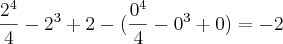 \frac{2^4}{4}-2^3+2 - (\frac{0^4}{4}-0^3+0) = -2